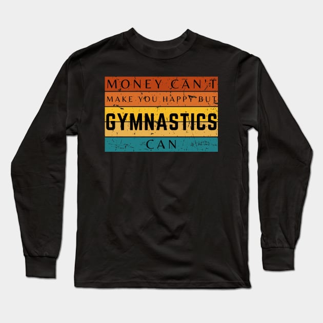 Money Can't Make You Happy But Gymnastics Can Long Sleeve T-Shirt by HobbyAndArt